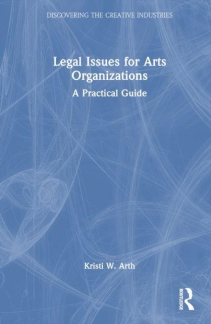 Legal Issues for Arts Organizations : A Practical Guide, Hardback Book