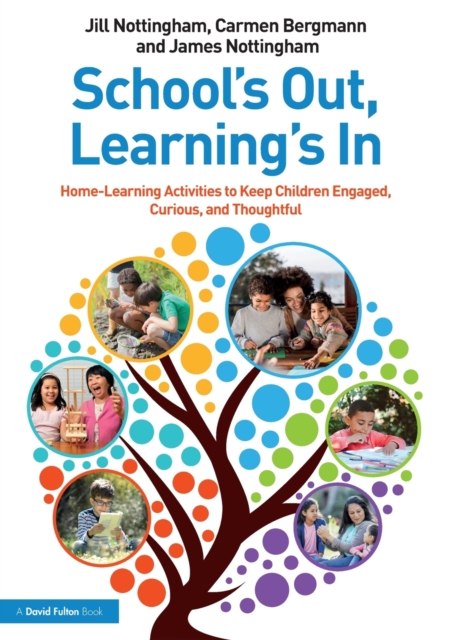 School’s Out, Learning’s In: Home-Learning Activities to Keep Children Engaged, Curious, and Thoughtful, Paperback / softback Book