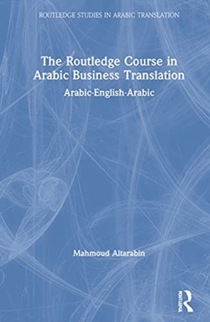 The Routledge Course in Arabic Business Translation : Arabic-English-Arabic, Hardback Book