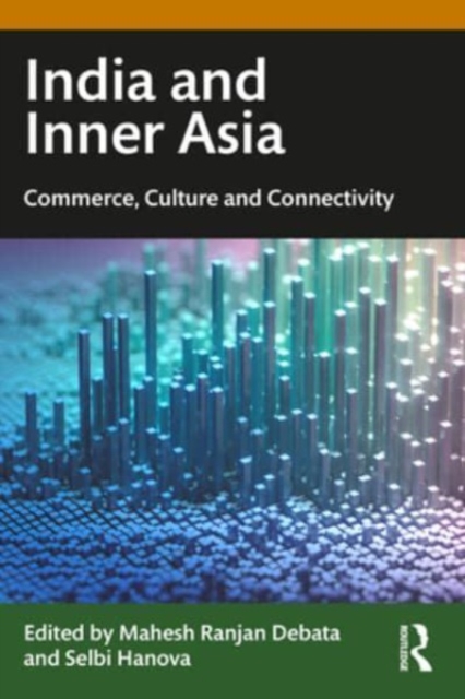 India and Inner Asia : Commerce, Culture and Connectivity, Paperback / softback Book