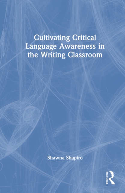 Cultivating Critical Language Awareness in the Writing Classroom, Hardback Book