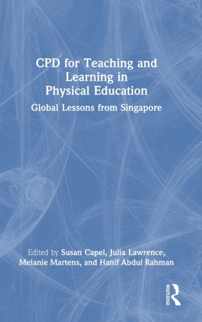 CPD for Teaching and Learning in Physical Education : Global Lessons from Singapore, Hardback Book