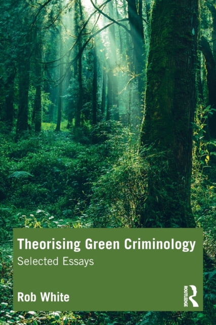 Theorising Green Criminology : Selected Essays, Paperback / softback Book