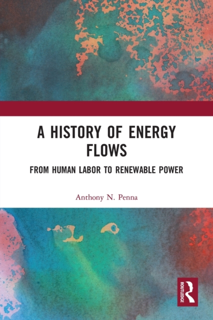 A History of Energy Flows : From Human Labor to Renewable Power, Paperback / softback Book