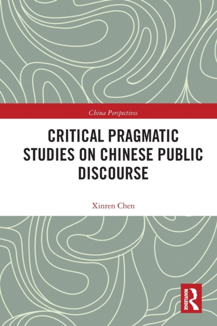 Critical Pragmatic Studies on Chinese Public Discourse, Paperback / softback Book