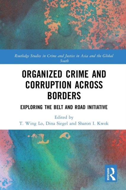 Organized Crime and Corruption Across Borders : Exploring the Belt and Road Initiative, Paperback / softback Book
