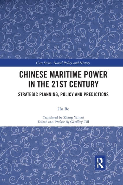 Chinese Maritime Power in the 21st Century : Strategic Planning, Policy and Predictions, Paperback / softback Book