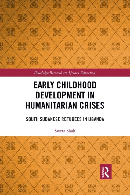 Early Childhood Development in Humanitarian Crises : South Sudanese Refugees in Uganda, Paperback / softback Book