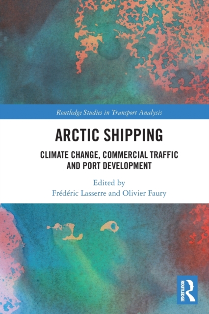 Arctic Shipping : Climate Change, Commercial Traffic and Port Development, Paperback / softback Book