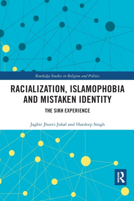 Racialization, Islamophobia and Mistaken Identity : The Sikh Experience, Paperback / softback Book