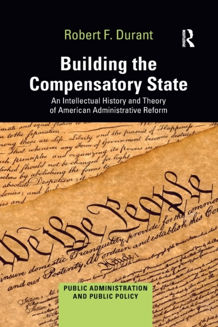 Building the Compensatory State : An Intellectual History and Theory of American Administrative Reform, Paperback / softback Book