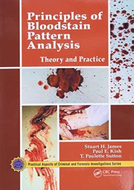 Principles of Bloodstain Pattern Analysis : Theory and Practice, Paperback / softback Book