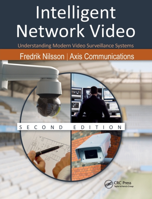 Intelligent Network Video : Understanding Modern Video Surveillance Systems, Second Edition, Paperback / softback Book