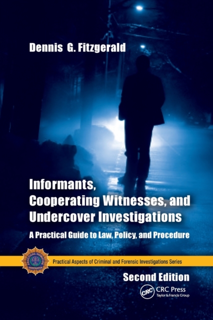 Informants, Cooperating Witnesses, and Undercover Investigations : A Practical Guide to Law, Policy, and Procedure, Second Edition, Paperback / softback Book