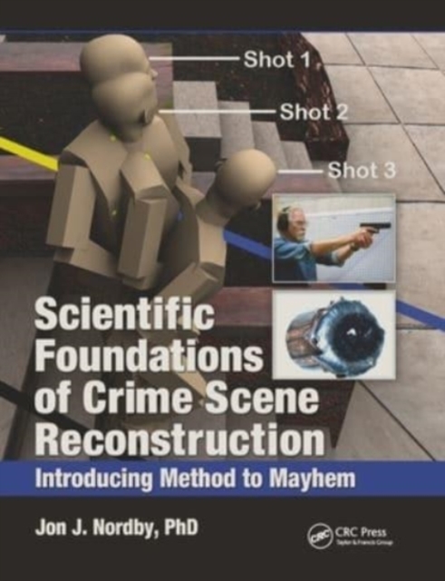 Scientific Foundations of Crime Scene Reconstruction : Introducing Method to Mayhem, Paperback / softback Book