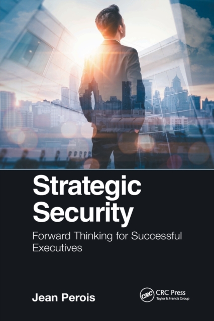 Strategic Security : Forward Thinking for Successful Executives, Paperback / softback Book
