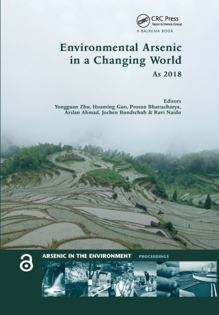 Environmental Arsenic in a Changing World : Proceedings of the 7th International Congress and Exhibition on Arsenic in the Environment (AS 2018), July 1-6, 2018, Beijing, P.R. China, Paperback / softback Book