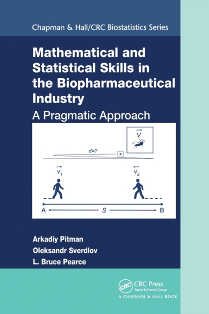 Mathematical and Statistical Skills in the Biopharmaceutical Industry : A Pragmatic Approach, Paperback / softback Book