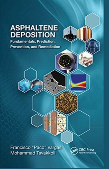 Asphaltene Deposition : Fundamentals, Prediction, Prevention, and Remediation, Paperback / softback Book