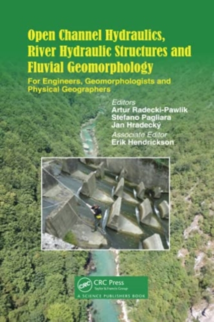 Open Channel Hydraulics, River Hydraulic Structures and Fluvial Geomorphology : For Engineers, Geomorphologists and Physical Geographers, Paperback / softback Book
