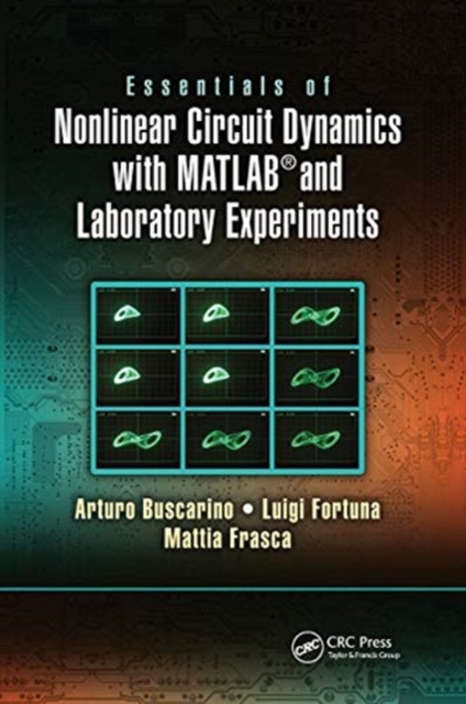 Essentials of Nonlinear Circuit Dynamics with MATLAB® and Laboratory Experiments, Paperback / softback Book