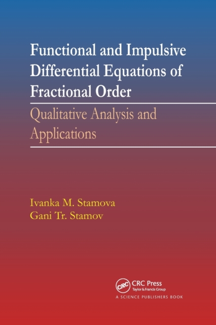 Functional and Impulsive Differential Equations of Fractional Order : Qualitative Analysis and Applications, Paperback / softback Book