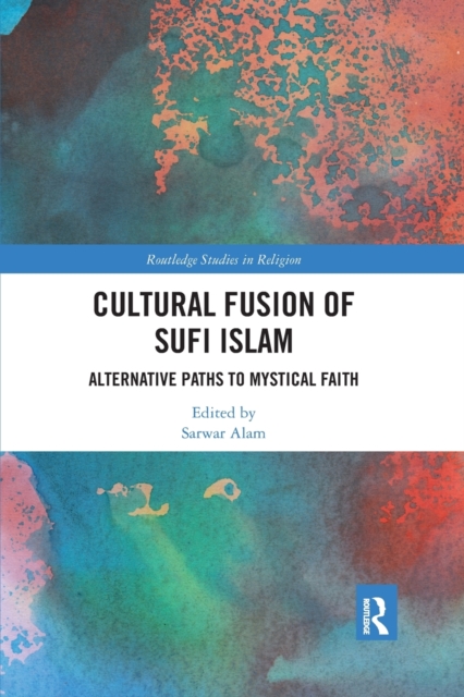 Cultural Fusion of Sufi Islam : Alternative Paths to Mystical Faith, Paperback / softback Book