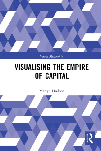 Visualising the Empire of Capital, Paperback / softback Book