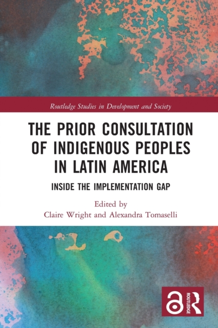 The Prior Consultation of Indigenous Peoples in Latin America : Inside the Implementation Gap, Paperback / softback Book
