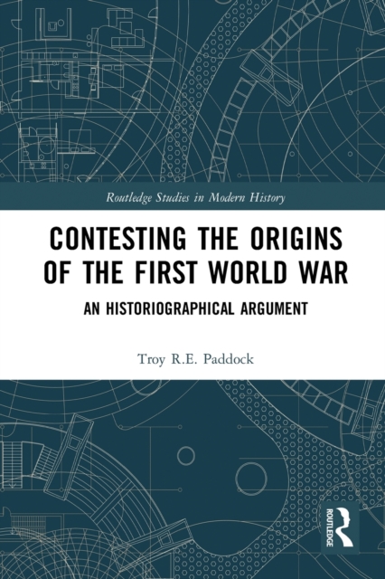 Contesting the Origins of the First World War : An Historiographical Argument, Paperback / softback Book