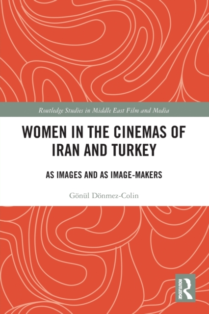 Women in the Cinemas of Iran and Turkey : As Images and as Image-Makers, Paperback / softback Book