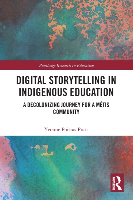 Digital Storytelling in Indigenous Education : A Decolonizing Journey for a Metis Community, Paperback / softback Book