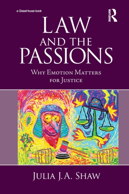 Law and the Passions : Why Emotion Matters for Justice, Paperback / softback Book