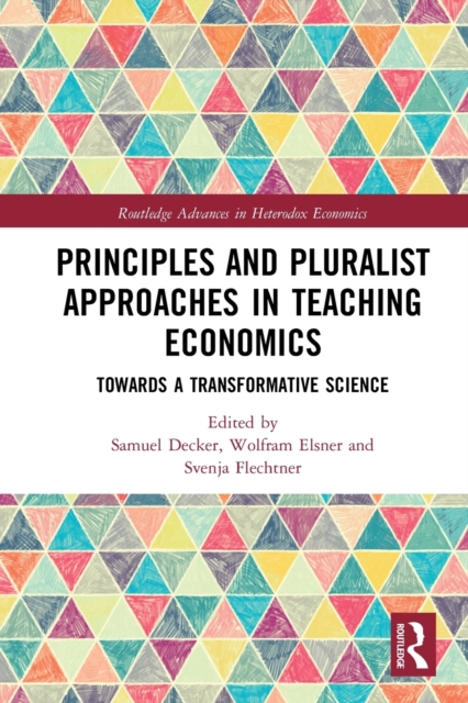 Principles and Pluralist Approaches in Teaching Economics : Towards a Transformative Science, Paperback / softback Book