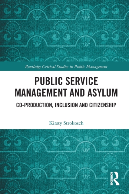 Public Service Management and Asylum : Co-production, Inclusion and Citizenship, Paperback / softback Book