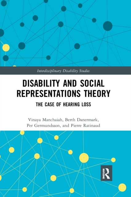 Disability and Social Representations Theory : The Case of Hearing Loss, Paperback / softback Book