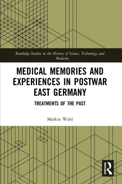 Medical Memories and Experiences in Postwar East Germany : Treatments of the Past, Paperback / softback Book