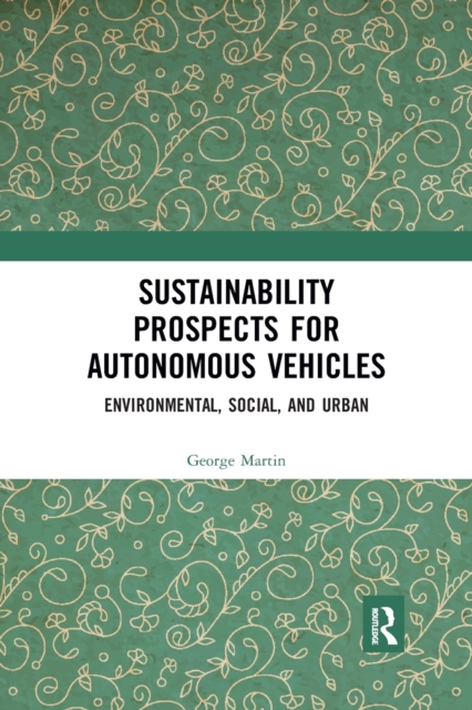 Sustainability Prospects for Autonomous Vehicles : Environmental, Social, and Urban, Paperback / softback Book