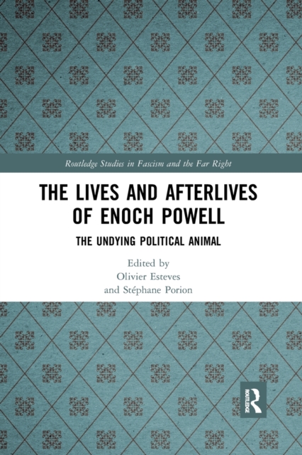 The Lives and Afterlives of Enoch Powell : The Undying Political Animal, Paperback / softback Book