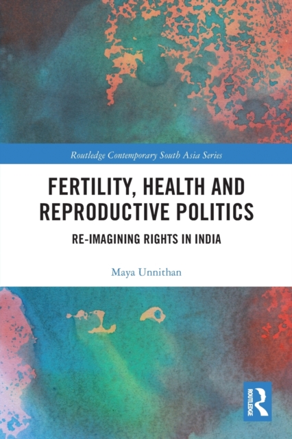 Fertility, Health and Reproductive Politics : Re-imagining Rights in India, Paperback / softback Book