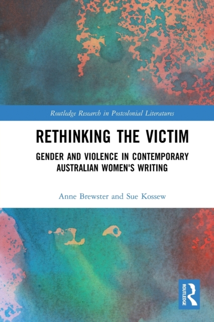 Rethinking the Victim : Gender and Violence in Contemporary Australian Women's Writing, Paperback / softback Book