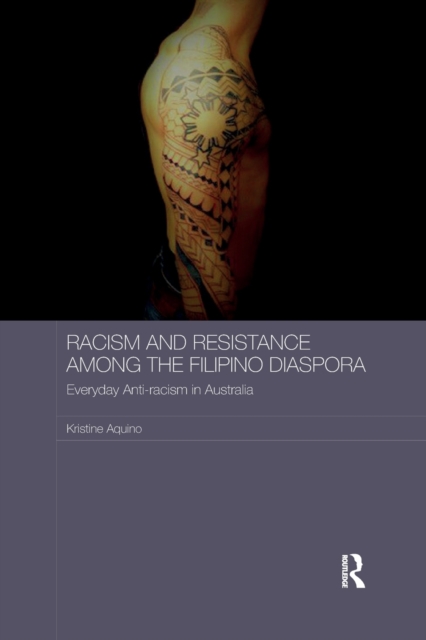 Racism and Resistance among the Filipino Diaspora : Everyday Anti-racism in Australia, Paperback / softback Book