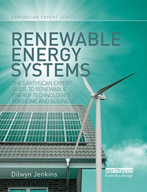 Renewable Energy Systems : The Earthscan Expert Guide to Renewable Energy Technologies for Home and Business, Paperback / softback Book