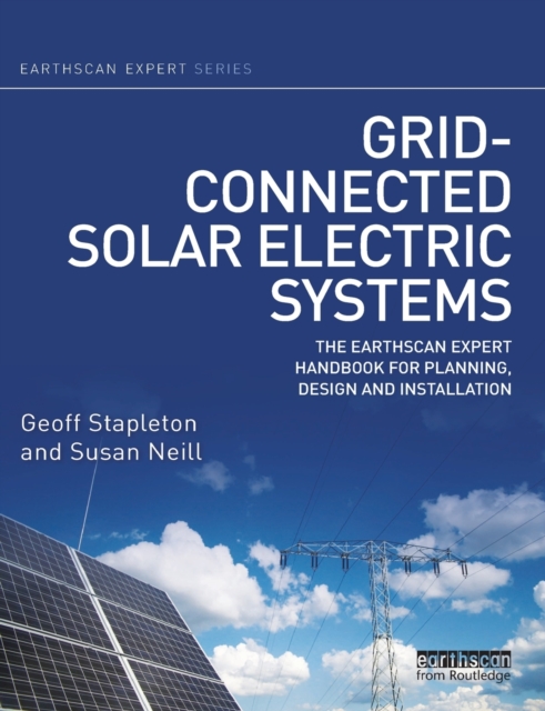 Grid-connected Solar Electric Systems : The Earthscan Expert Handbook for Planning, Design and Installation, Paperback / softback Book