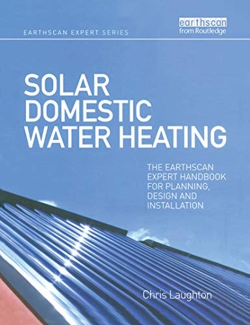 Solar Domestic Water Heating : The Earthscan Expert Handbook for Planning, Design and Installation, Paperback / softback Book