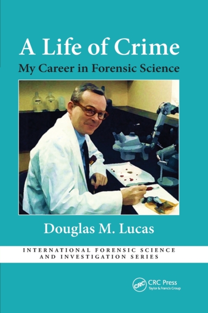 A Life of Crime : My Career in Forensic Science, Paperback / softback Book
