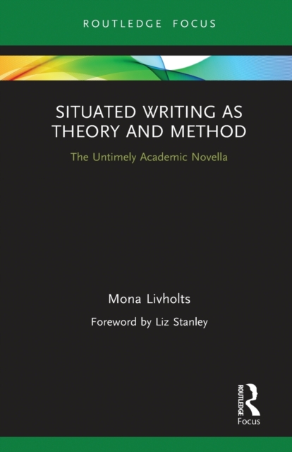 Situated Writing as Theory and Method : The Untimely Academic Novella, Paperback / softback Book