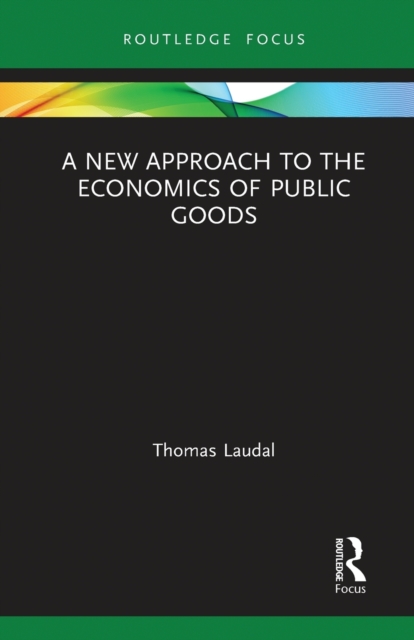 A New Approach to the Economics of Public Goods, Paperback / softback Book