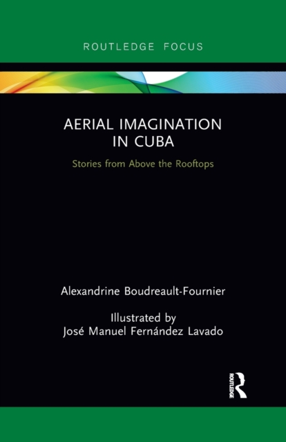 Aerial Imagination in Cuba : Stories from Above the Rooftops, Paperback / softback Book