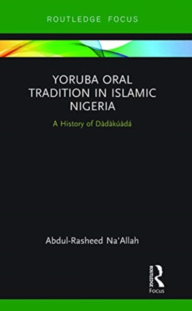 Yoruba Oral Tradition in Islamic Nigeria : A History of Dadakuada, Paperback / softback Book
